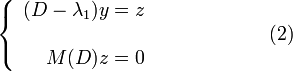 \left\{\begin{array}{rcl}(D-\lambda_1)y=z \\& &~~~~~~~~~~~~~~(2)\\M(D)z=0\end{array} \right.