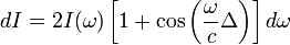dI=2I(\omega)\left[1+\cos\left(\frac{\omega}{c}\Delta\right)\right]d\omega