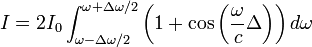 I=2I_0\int_{\omega-\Delta\omega/2}^{\omega+\Delta\omega/2}\left(1+\cos\left(\frac{\omega}{c}\Delta\right)\right)d\omega
