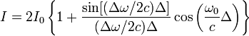 I=2I_0\left\{1+\frac{\sin[(\Delta\omega / 2c)\Delta]}{(\Delta\omega / 2c)\Delta}\cos\left(\frac{\omega_0}{c}\Delta\right)\right\}