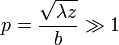 p=\frac{\sqrt{\lambda z}}{b}\gg 1
