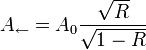A_{\leftarrow}=A_0\frac{\sqrt{R}}{\sqrt{1-R}}