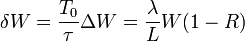 \delta W=\frac{T_0}{\tau}\Delta W=\frac{\lambda}{L}W(1-R)