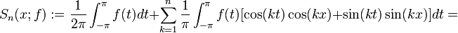S_n(x;f):=\frac{1}{2\pi}\int_{-\pi}^{\pi}f(t)dt+\sum_{k=1}^{n}\frac{1}{\pi}\int_{-\pi}^{\pi}f(t)[\cos(kt)\cos(kx)+\sin(kt)\sin(kx)]dt=