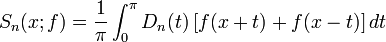 S_n(x;f)=\frac{1}{\pi}\int_{0}^{\pi}D_n(t)\left[f(x+t)+f(x-t)\right]dt