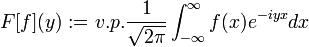 F[f](y):=v.p. \frac{1}{\sqrt{2\pi}}\int_{-\infty}^{\infty}f(x)e^{-iyx}dx