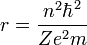r=\frac{n^2\hbar^2}{Ze^2m}