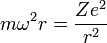 m\omega^2 r=\frac{Ze^2}{r^2}