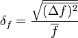 \delta_f=\frac{\sqrt{\overline{(\Delta f)^2}}}{\overline{f}}