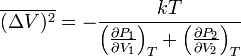 \overline{(\Delta V)^2}=-\frac{kT}{\left(\frac{\partial P_1}{\partial V_1}\right)_T+\left(\frac{\partial P_2}{\partial V_2}\right)_T}