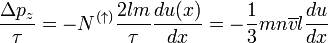 \frac{\Delta p_z}{\tau}=-N^{(\uparrow)}\frac{2lm}{\tau}\frac{du(x)}{dx}=-\frac{1}{3}mn\overline{v}l\frac{du}{dx}  