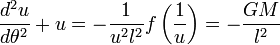 \frac{d^2u}{d\theta^2}+u=-\frac{1}{u^2l^2}f\left(\frac{1}{u}\right)=-\frac{GM}{l^2} 