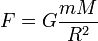 F=G\frac{mM}{R^2}