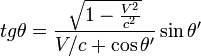 tg \theta=\frac{\sqrt{1-\frac{V^2}{c^2}}}{V/c+\cos\theta'}\sin\theta'