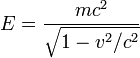 E=\frac{mc^2}{\sqrt{1-v^2/c^2}}
