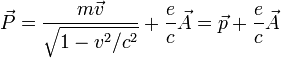 \vec{P}=\frac{m\vec{v}}{\sqrt{1-v^2/c^2}}+\frac{e}{c}\vec{A}=\vec{p}+\frac{e}{c}\vec{A}
