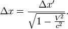 \Delta x=\frac{\Delta x'}{\sqrt{1-\frac{V^2}{c^2}}}.