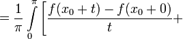 =\frac{1}{\pi}\int\limits_{0}^{\pi}\left[\frac{f(x_0+t)-f(x_0+0)}{t}+\right.