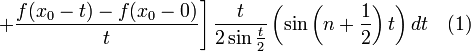 \left.+\frac{f(x_0-t)-f(x_0-0)}{t}\right]\frac{t}{2\sin\frac{t}{2}}\left(\sin\left(n+\frac{1}{2}\right)t\right)dt~~~(1)
