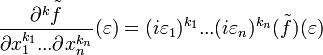 \frac{\tilde{\partial^k f}}{\partial x_1^{k_1}...\partial x_n^{k_n}}(\varepsilon)=(i\varepsilon_1)^{k_1}...(i\varepsilon_n)^{k_n}\tilde(f)(\varepsilon)