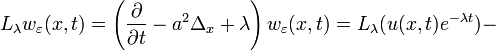 L_\lambda w_\varepsilon(x,t)=\left(\frac{\partial}{\partial t}-a^2\Delta_x+\lambda\right)w_{\varepsilon}(x,t)=L_{\lambda}(u(x,t)e^{-\lambda t})-