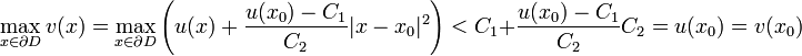 \max_{x\in\partial D}v(x)=\max_{x\in\partial D}\left(u(x)+\frac{u(x_0)-C_1}{C_2}|x-x_0|^2\right)< C_1+\frac{u(x_0)-C_1}{C_2}C_2=u(x_0)=v(x_0) 