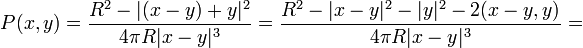 P(x,y)=\frac{R^2-|(x-y)+y|^2}{4\pi R|x-y|^3}=\frac{R^2-|x-y|^2-|y|^2-2(x-y,y)}{4\pi R|x-y|^3}= 
