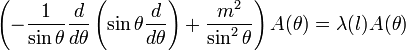 \left(-\frac{1}{\sin\theta}\frac{d}{d\theta}\left(\sin\theta\frac{d}{d\theta}\right)+\frac{m^2}{\sin^2\theta}\right)A(\theta)=\lambda(l)A(\theta)