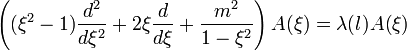 \left((\xi^2-1)\frac{d^2}{d\xi^2}+2\xi\frac{d}{d\xi}+\frac{m^2}{1-\xi^2}\right)A(\xi)=\lambda(l)A(\xi)