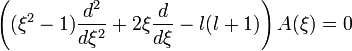 \left((\xi^2-1)\frac{d^2}{d\xi^2}+2\xi\frac{d}{d\xi}-l(l+1)\right)A(\xi)=0