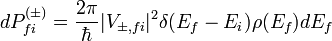 dP^{(\pm)}_{fi}=\frac{2\pi}{\hbar}|V_{\pm,fi}|^2\delta(E_f-E_i)\rho(E_f)dE_f