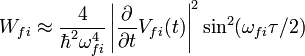 W_{fi}\approx \frac{4}{\hbar^2\omega^{4}_{fi}}\left|\frac{\partial}{\partial t}V_{fi}(t)\right|^2\sin^2(\omega_{fi}\tau/2)