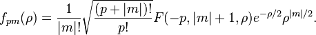 f_{pm}(\rho)=\frac{1}{|m|!}\sqrt{\frac{(p+|m|)!}{p!}}F(-p, |m|+1, \rho)e^{-\rho/2}\rho^{|m|/2}.