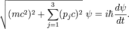  \sqrt{(mc^2)^2 + \sum_{j=1}^3 (p_jc)^2} \ \psi = i \hbar \frac{d\psi}{d t}. 