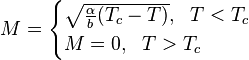 M=\begin{cases} \sqrt{\frac{\alpha}{b}(T_c-T)},~~T<T_c\\
M=0,~~T>T_c\end{cases}