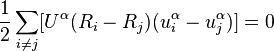 \frac{1}{2}\sum_{i\ne j}[U^{\alpha}(R_i-R_j)(u^\alpha_i-u^\alpha_j)]=0