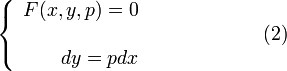 \left\{
\begin{array}{rcl}
F(x, y, p)=0 \\
& &~~~~~~~~~~~~~~(2)\\
dy=pdx 
\end{array} \right.