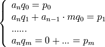 \left\{\begin{array}{lcl}a_nq_0=p_0\\
              a_nq_1+a_{n-1}\cdot mq_0=p_1\\
              ......\\
              a_nq_m=0+...=p_m\end{array} 
\right.