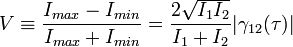 V\equiv\frac{I_{max}-I_{min}}{I_{max}+I_{min}}=\frac{2\sqrt{I_1I_2}}{I_1+I_2}|\gamma_{12}(\tau)|