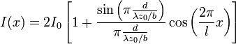 I(x)=2I_0\left[1+\frac{\sin\left(\pi\frac{d}{\lambda z_0/b}\right)}{\pi\frac{d}{\lambda z_0/b}}\cos\left(\frac{2\pi}{l}x\right)\right]