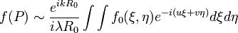 f(P)\sim\frac{e^{ikR_0}}{i\lambda R_0}\int\int f_0(\xi, \eta)e^{-i(u\xi+v\eta)}d\xi d\eta
