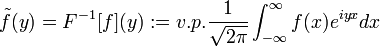 \tilde{f}(y)=F^{-1}[f](y):=v.p. \frac{1}{\sqrt{2\pi}}\int_{-\infty}^{\infty}f(x)e^{iyx}dx