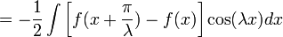 =-\frac{1}{2}\int\left [ f(x+\frac{\pi}{\lambda})-f(x) \right ]\cos(\lambda x)dx