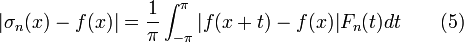 |\sigma_n(x)-f(x)|=\frac{1}{\pi}\int_{-\pi}^{\pi}|f(x+t)-f(x)|F_n(t)dt\qquad(5)