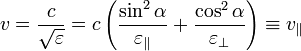 v=\frac{c}{\sqrt{\varepsilon}}=c\left(\frac{\sin^2\alpha}{\varepsilon_\parallel}+\frac{\cos^2\alpha}{\varepsilon_\perp}\right)\equiv v_\parallel