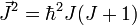 \vec{J}^2=\hbar^2 J (J+1)