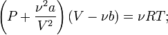 \left(P+\frac{\nu^2a}{V^2}\right)(V-\nu b)=\nu RT;