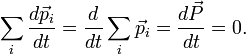 \sum_{i}\frac{d\vec{p}_i}{dt}=\frac{d}{dt}\sum_{i}\vec{p}_i=\frac{d\vec{P}}{dt}=0.