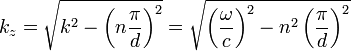 k_z=\sqrt{k^2-\left(n\frac{\pi}{d}\right)^2}=\sqrt{\left(\frac{\omega}{c}\right)^2-n^2\left(\frac{\pi}{d}\right)^2}