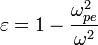 \varepsilon=1-\frac{\omega_{pe}^2}{\omega^2}